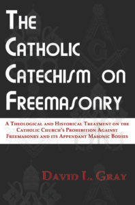 The Catholic Catechism on Freemasonry by David L. Gray