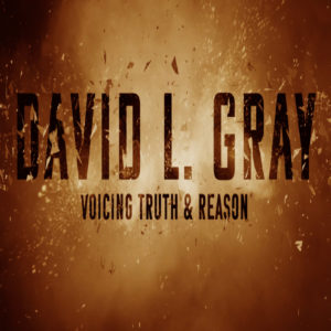 The David L. Gray Show - Voicing Truth and Reason