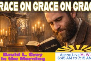 How Praying the Breviary (Divine Office) Can Change Your Life | David L. Gray in the Morning