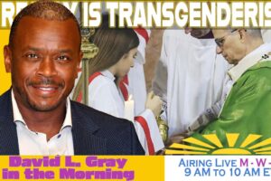 Altar Girls is a Type of Gender Dysphoria | David L. Gray in the Morning